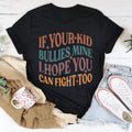If Your Kid Bullies Mine I Hope You Can Fight Tee - WonderingCloth