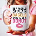 In A World Of Plain Bagels Ceramic Mug 15 oz - WonderingCloth