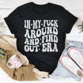 In My f* Around And Find Out Era Tee - WonderingCloth