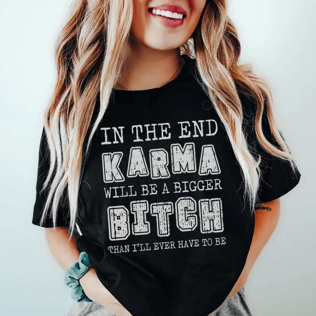 In The End Karma Will Be A Bigger Tee - WonderingCloth