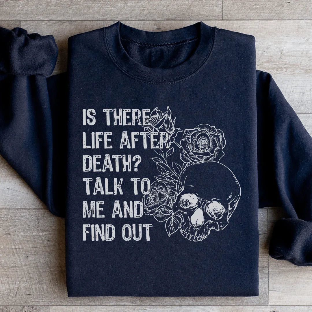 Is There Life After Death Talk To Me And Find Out Sweatshirt - WonderingCloth
