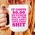 It Cost 0.00 To Punch You In The Face Ceramic Mug 15 oz - WonderingCloth