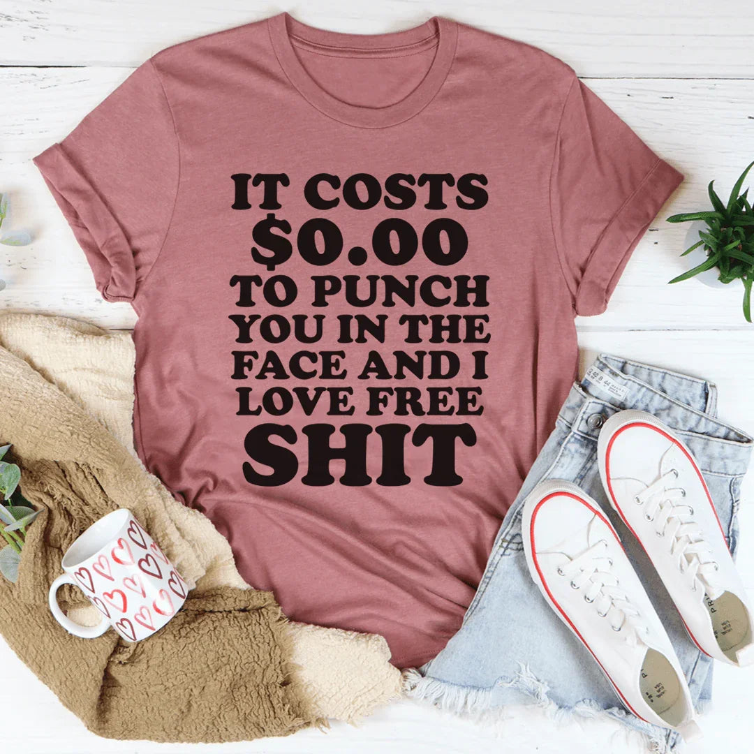 It Cost 0.00 To Punch You In The Face Tee - WonderingCloth