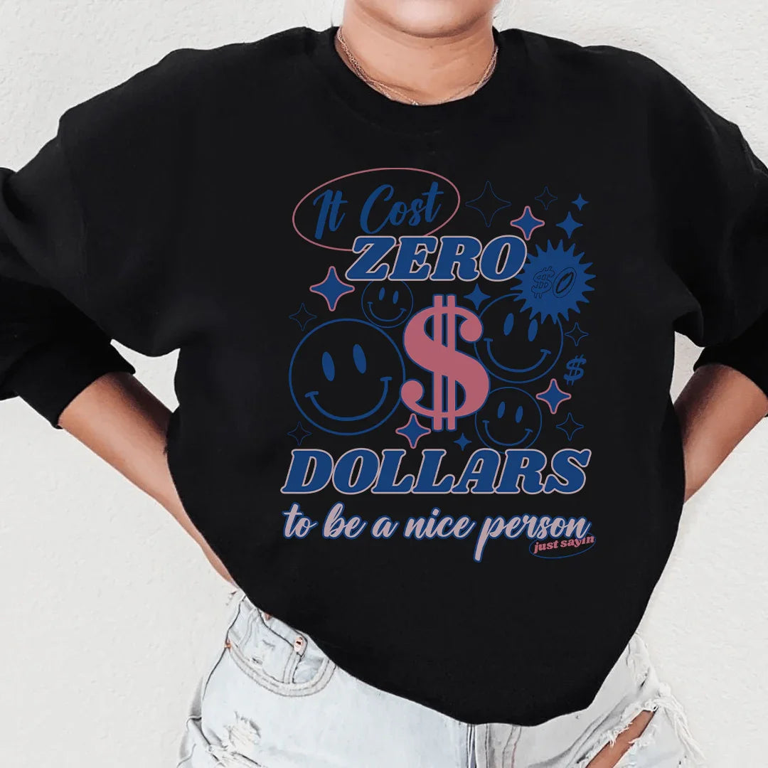 It Cost Zero Dollars To Be A Nice Person Just Sayin Tee - WonderingCloth