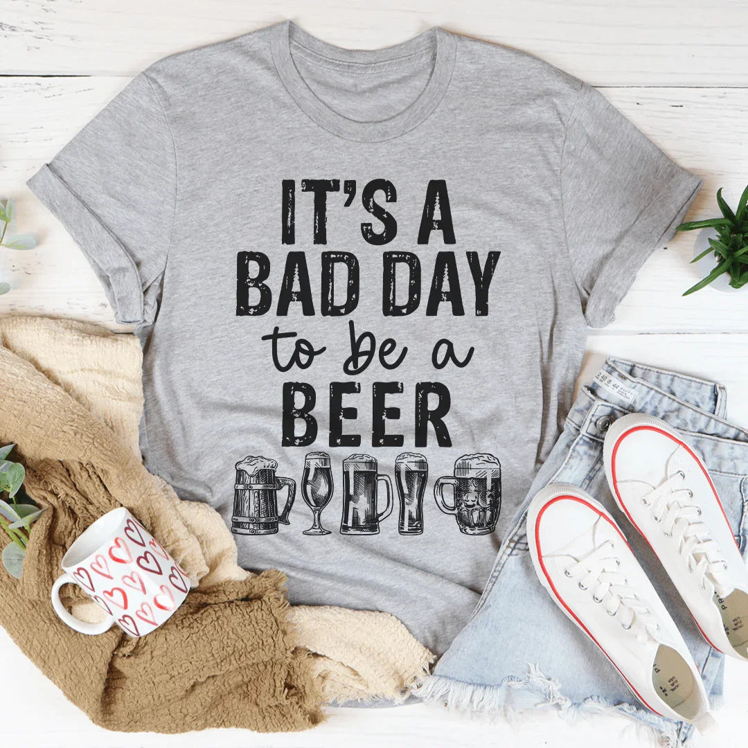 It's A Bad Day To Be A Beer Tee - WonderingCloth