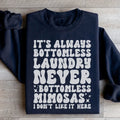 It's Always Bottomless Laundry Never Bottomless Mimosas I Don't Like It Here Sweatshirt - WonderingCloth