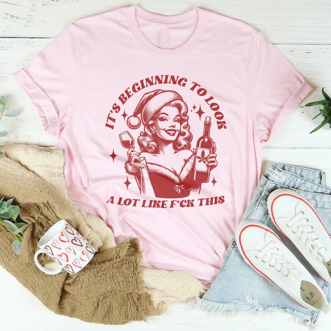 It's Beginning To Look A Lot Like f-ck This Tee - WonderingCloth