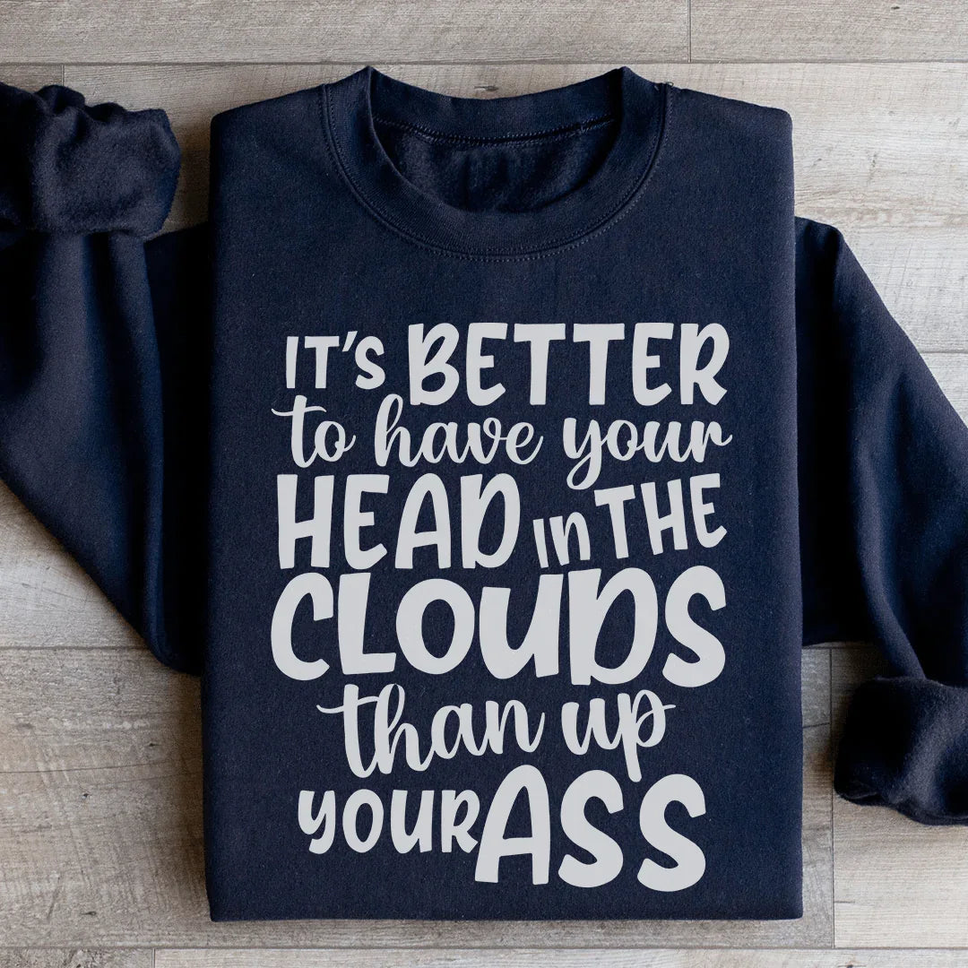 It's Better To Have Your Head In The Clouds Sweatshirt - WonderingCloth