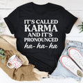 It's Called Karma And It's Pronounced HA HA HA Tee - WonderingCloth