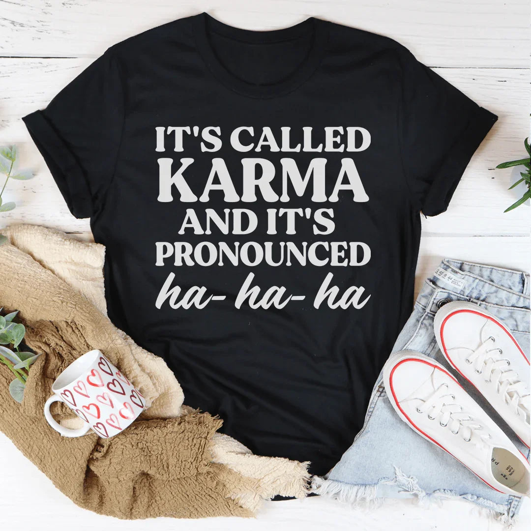 It's Called Karma And It's Pronounced HA HA HA Tee - WonderingCloth