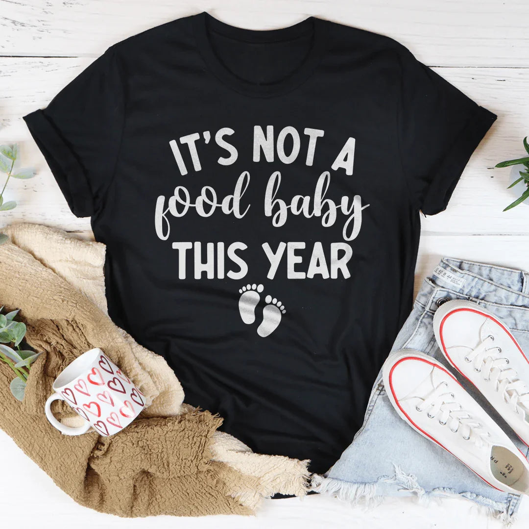 It's Not A Food Baby This Year Tee - WonderingCloth