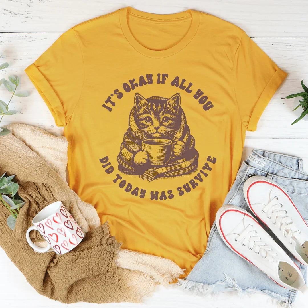 It's Okay If All You Did Today Was Survive Tee - WonderingCloth