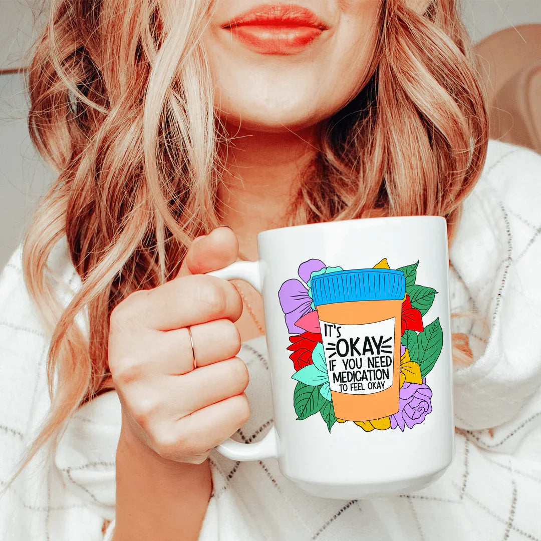 It's Okay If You Need Medication Ceramic Mug 15 oz - WonderingCloth