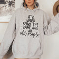 It's Weird Being The Same Age As Old People Hoodie - WonderingCloth