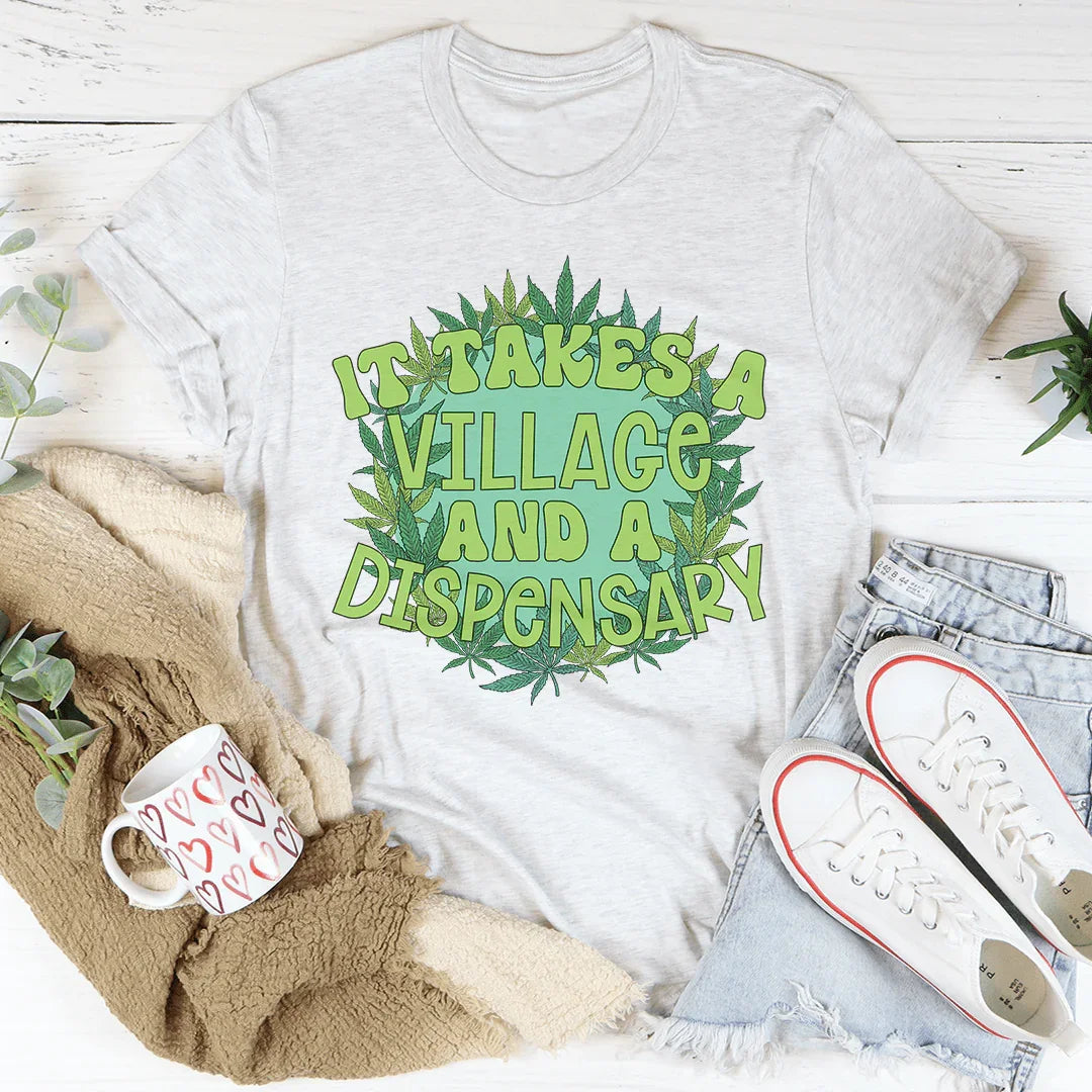 It Takes A Village And A Dispensary Tee - WonderingCloth
