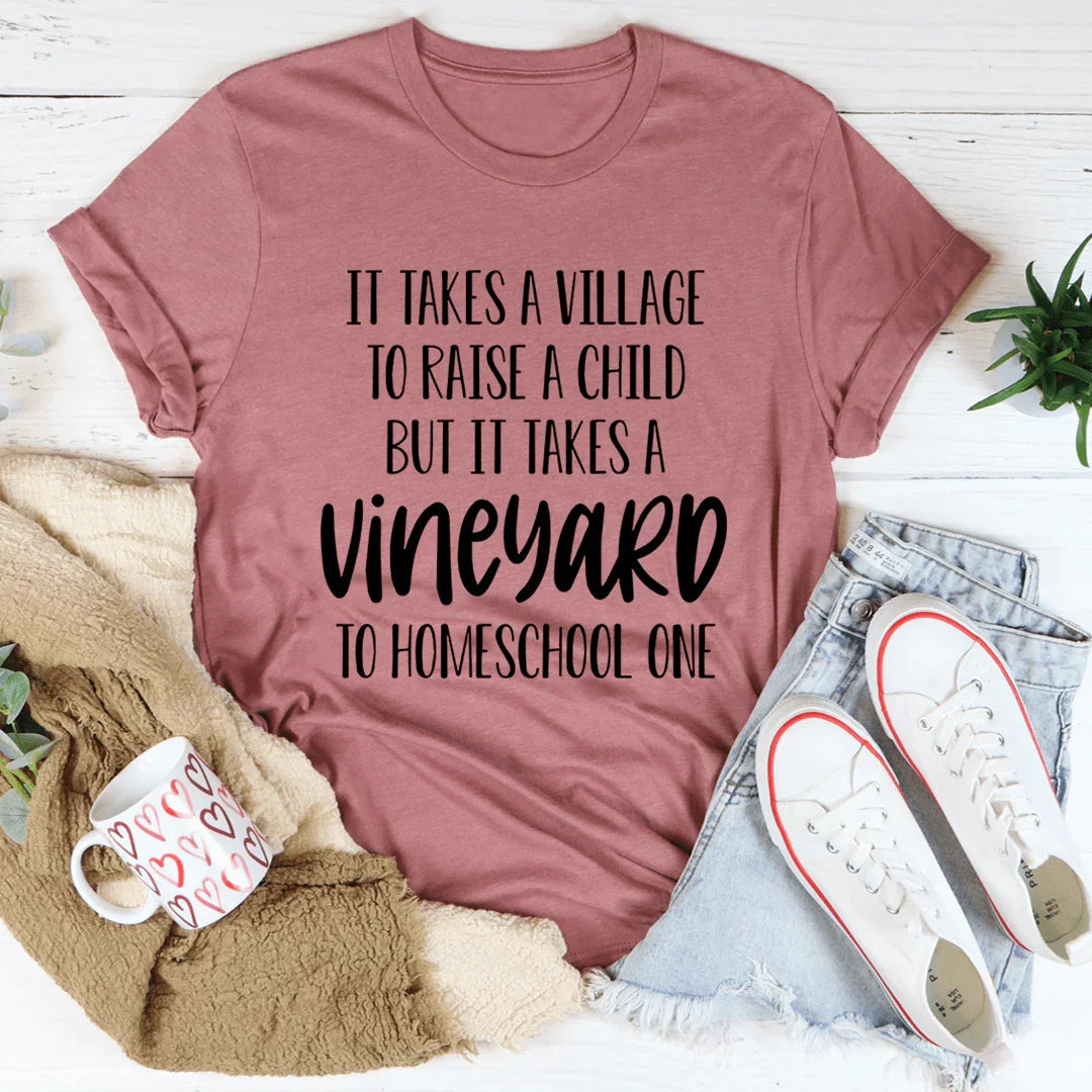 It Takes A Vineyard To Homeschool A Child Tee - WonderingCloth