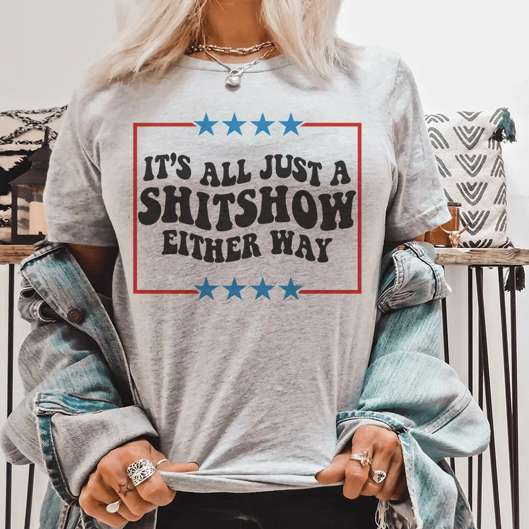 Its All Just A Shitshow Either Way Tee - WonderingCloth
