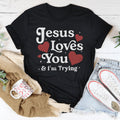 Jesus Loves You & I’m Trying Tee - WonderingCloth