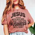 Jesus Turned Water Into Wine He Didn't Turn Your Business Into Mine Tee - WonderingCloth