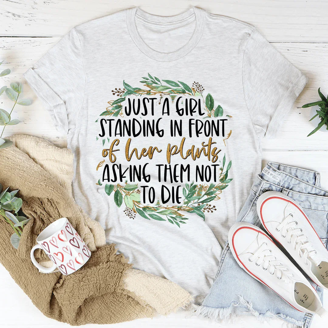 Just A Girl Standing In Front Of Her Plants Tee - WonderingCloth