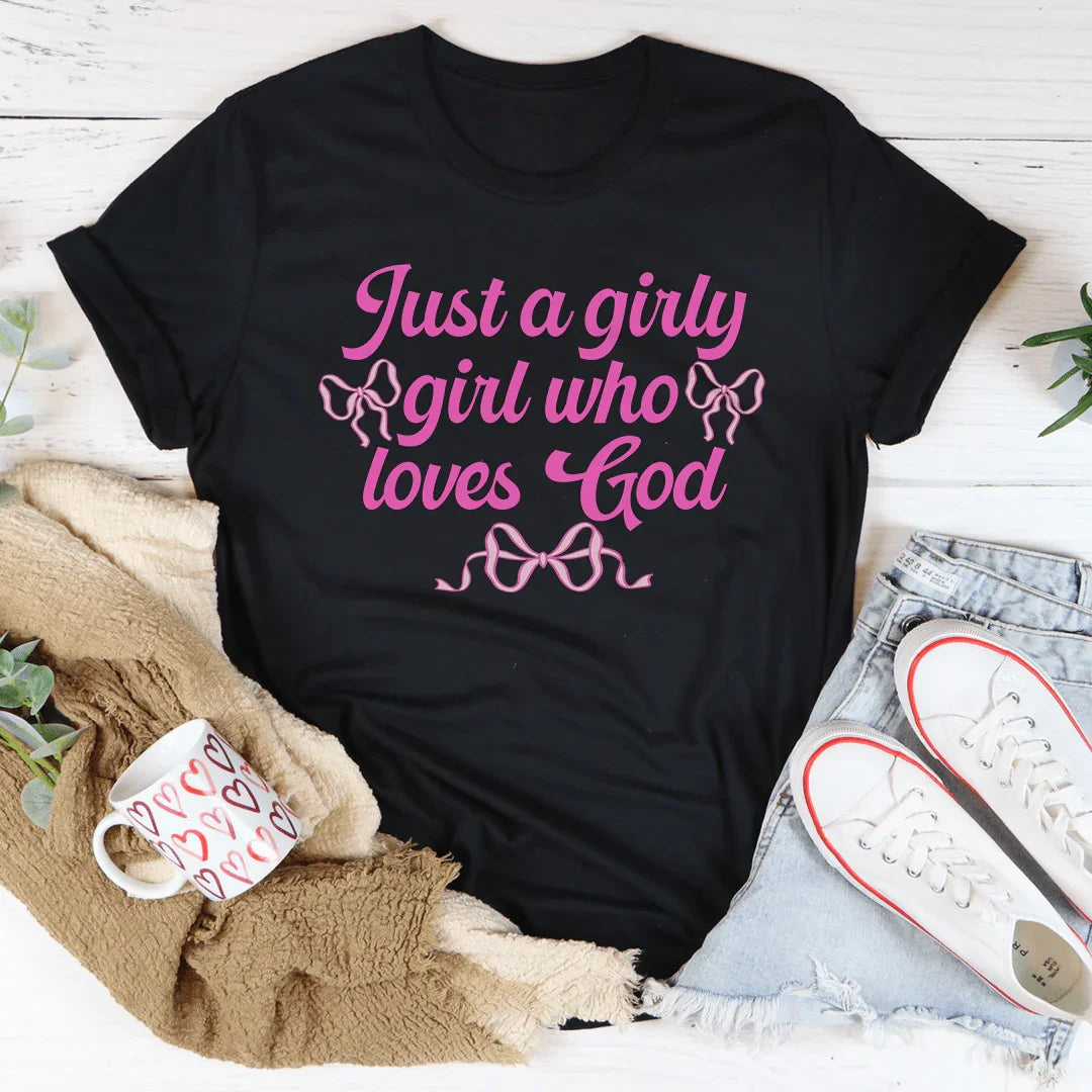 Just A Girly Girl Who Loves God Tee - WonderingCloth