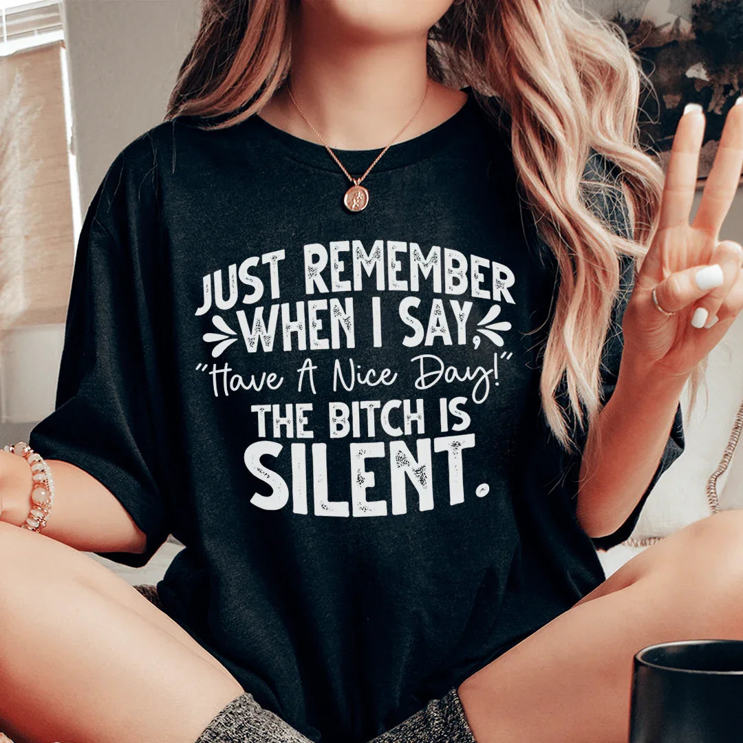 Just Remember When I Say Have A Nice Day Tee - WonderingCloth