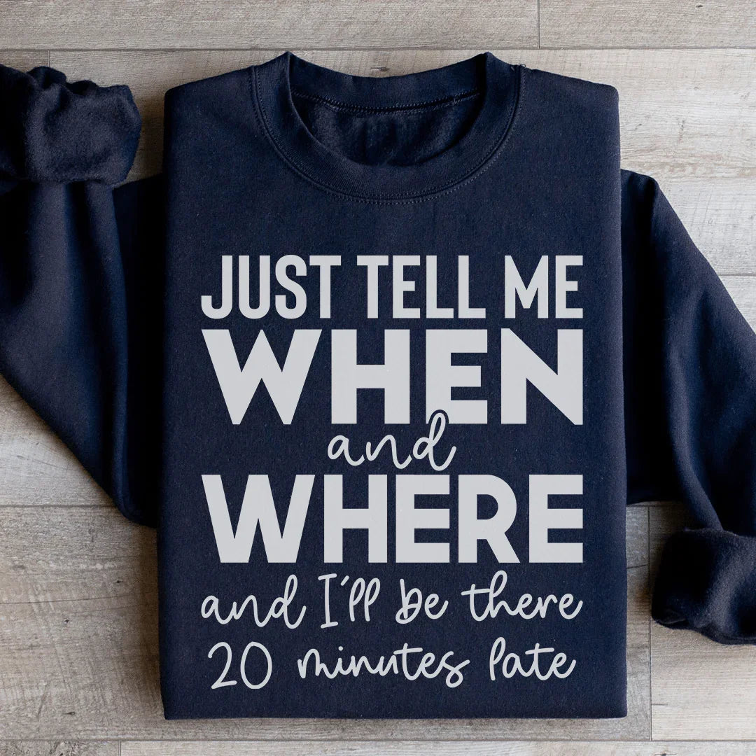 Just Tell Me When And Where Sweatshirt - WonderingCloth