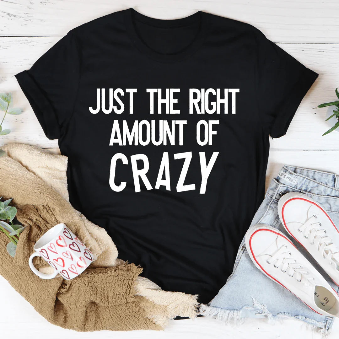Just The Right Amount Of Crazy Tee - WonderingCloth
