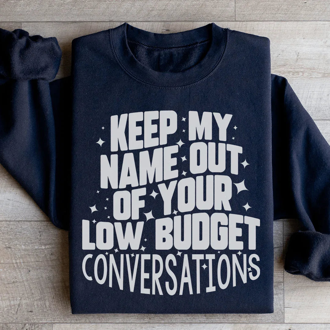 Keep My Name Out Of Your Low Budget Conversations Sweatshirt - WonderingCloth