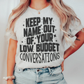 Keep My Name Out Of Your Low Budget Conversations Tee - WonderingCloth