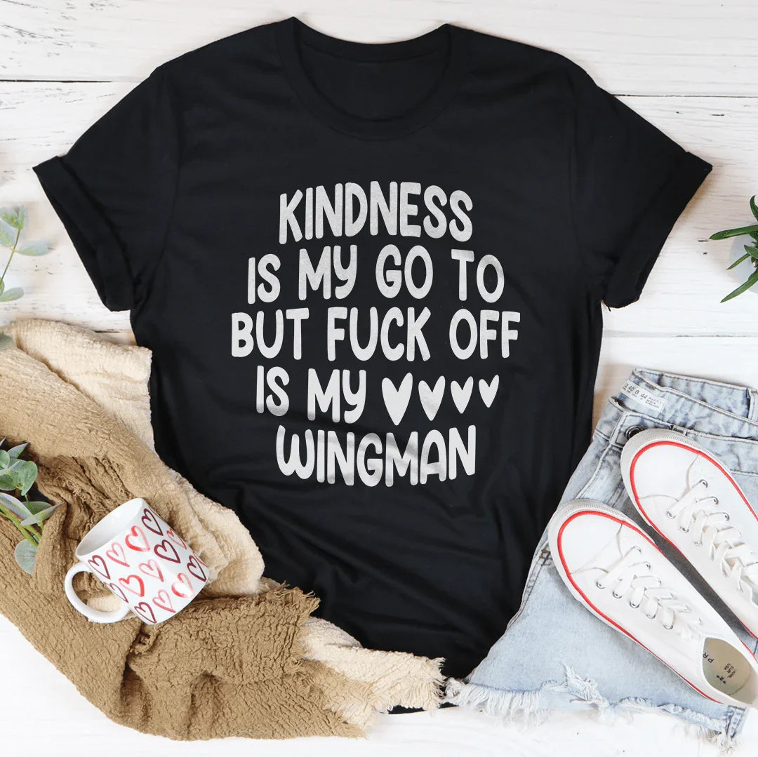 Kindness Is My Go To But F-ck Off Is My Wingman Tee - WonderingCloth