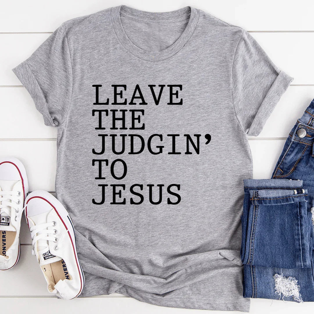 Leave The Judgin' to Jesus Tee - WonderingCloth