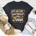 Let Me Tell You About My Jesus Tee - WonderingCloth