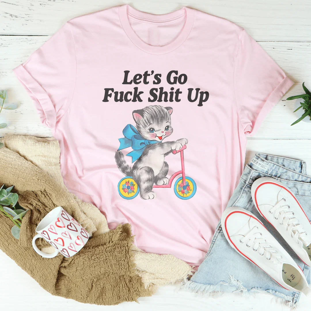 Let’s Go F* Shit Up Tee - WonderingCloth