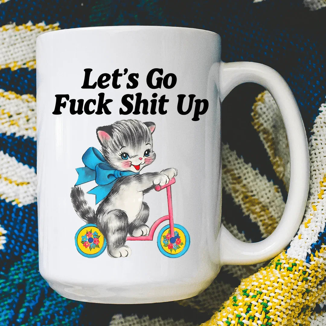 Let’s Go Fuck Shit Up 15 oz - WonderingCloth