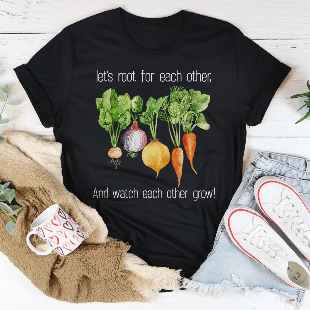 Let's Root For Each Other And Watch Each Other Grow Tee - WonderingCloth