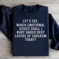 Let's See Which Emotional Issues Shall I Bury Under Deep Layers Of Sarcasm Today Sweatshirt - WonderingCloth