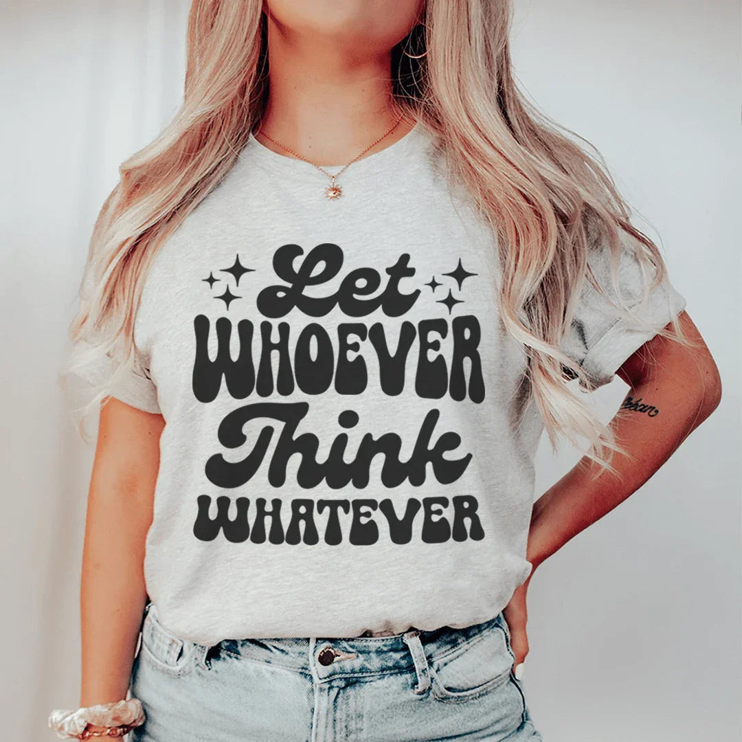 Let Whoever Think Whatever Tee - WonderingCloth