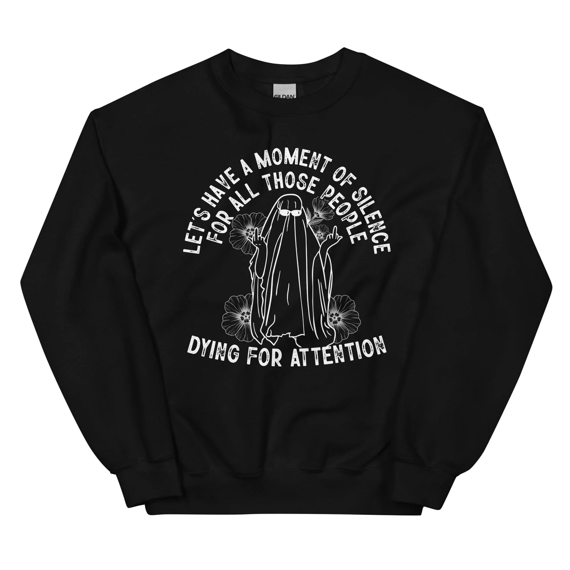 Lets Have A Moment Of Silence For All Those People Dying For Attention Sweatshirt - WonderingCloth