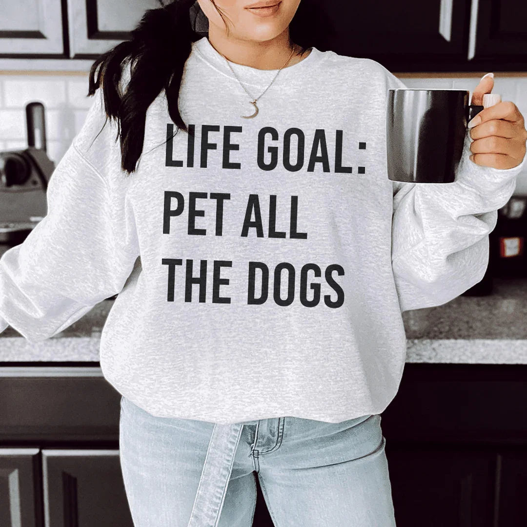 Life Goal Pet All The Dogs Sweatshirt - WonderingCloth