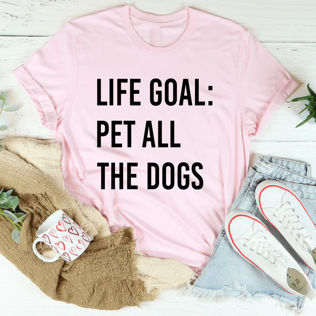Life Goal Pet All The Dogs Tee - WonderingCloth