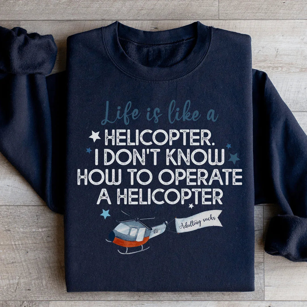 Life Is Like A Helicopter Sweatshirt - WonderingCloth