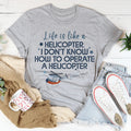 Life Is Like A Helicopter Tee - WonderingCloth