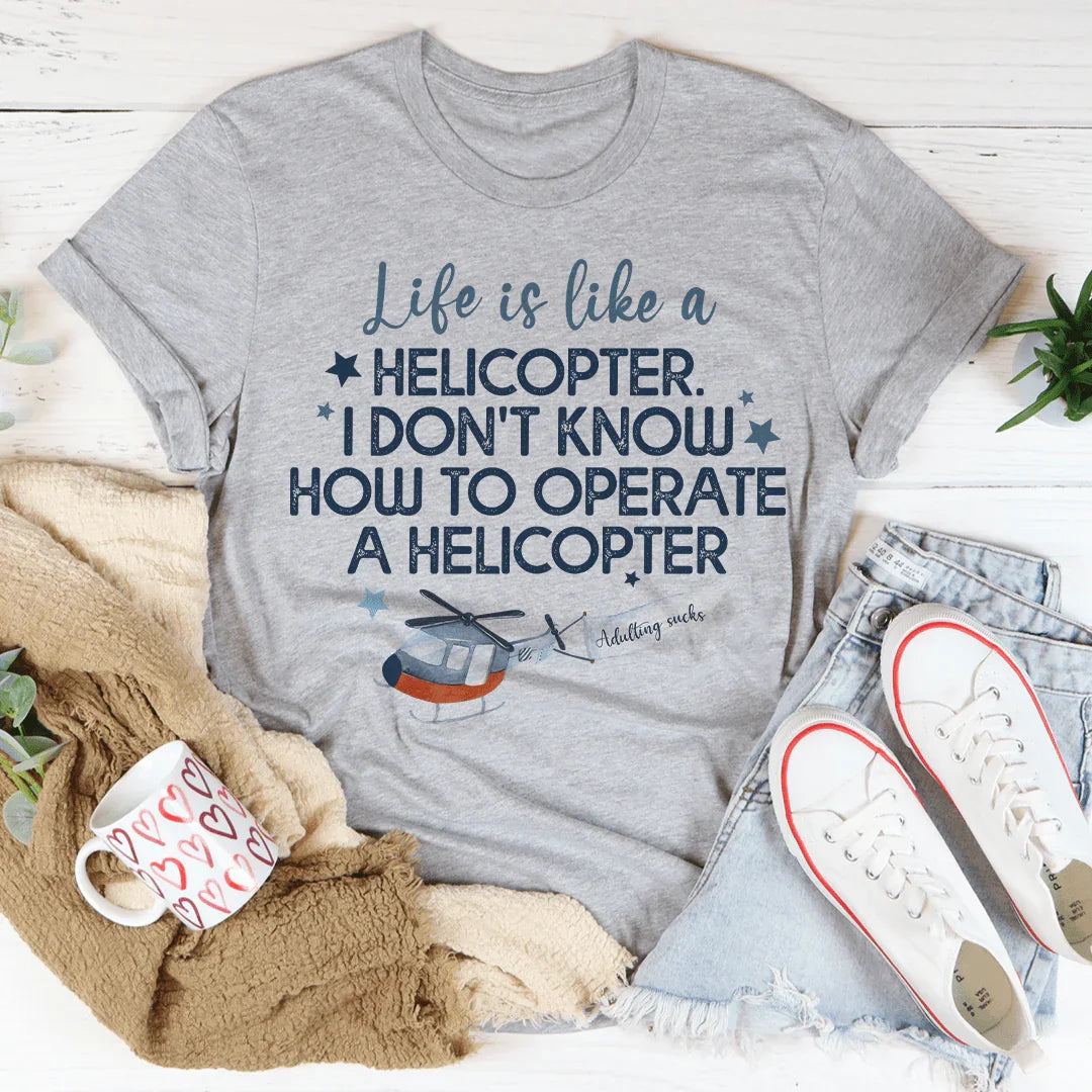 Life Is Like A Helicopter Tee - WonderingCloth