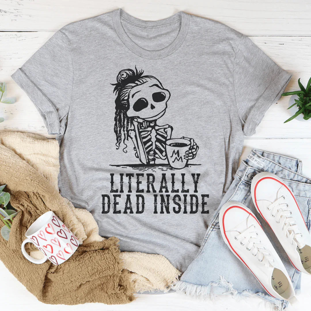 Literally Dead Inside Tee - WonderingCloth