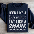 Look Like A Mermaid Eat Like A Shark Sweatshirt - WonderingCloth