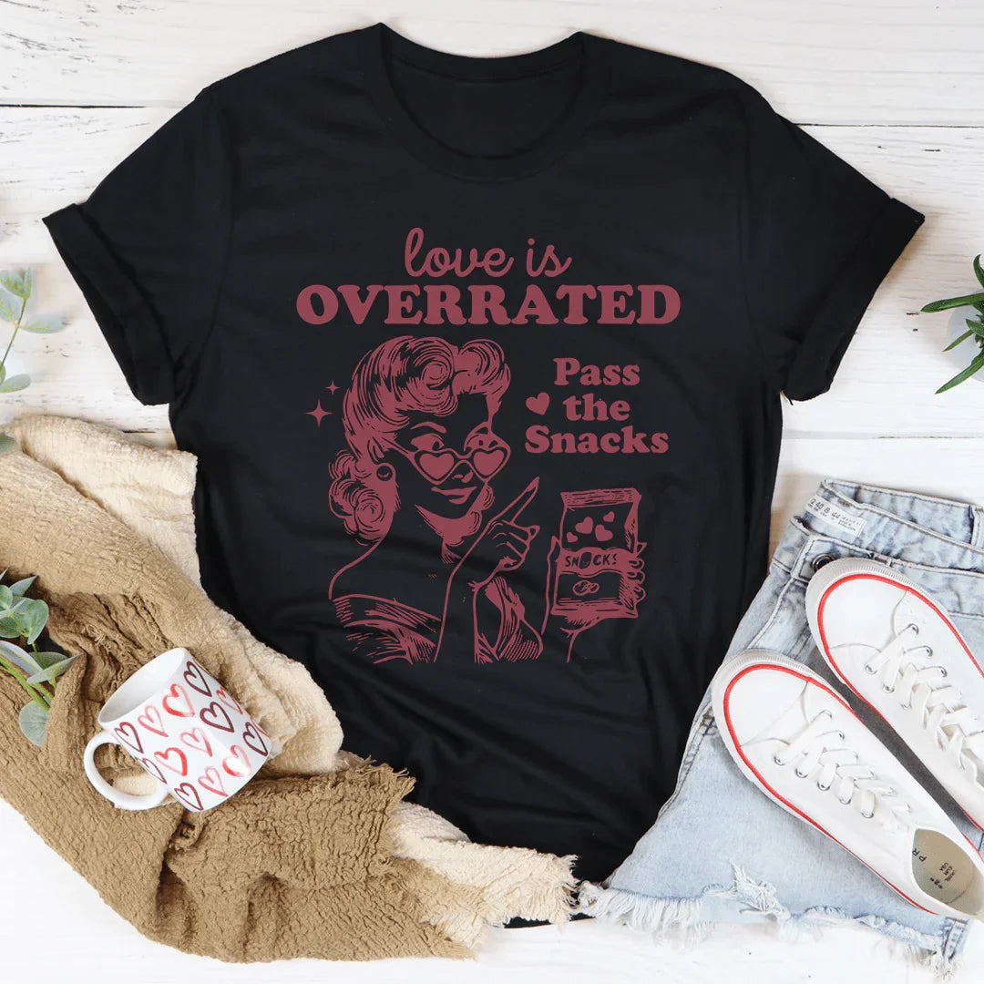 Love Is Overrated Pass The Snacks Tee - WonderingCloth