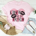 Love Is So Fetch Tee - WonderingCloth