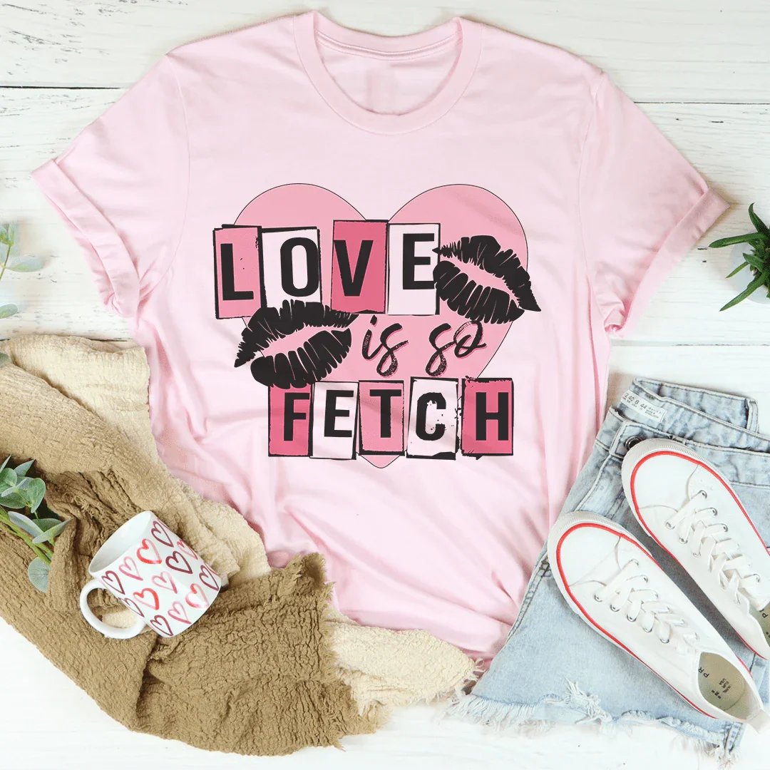 Love Is So Fetch Tee - WonderingCloth