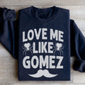 Love Me Like Gomez Sweatshirt - WonderingCloth